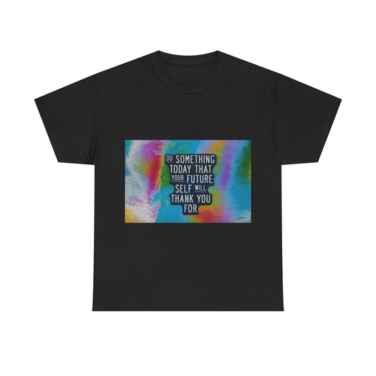 "Do Something Today Your Future Self Will Thank You For"  POP ART  Tee Shirt